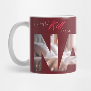 The Struggle is Real: I Would Kill For A NAP (Cozy Bed Photo) Mug